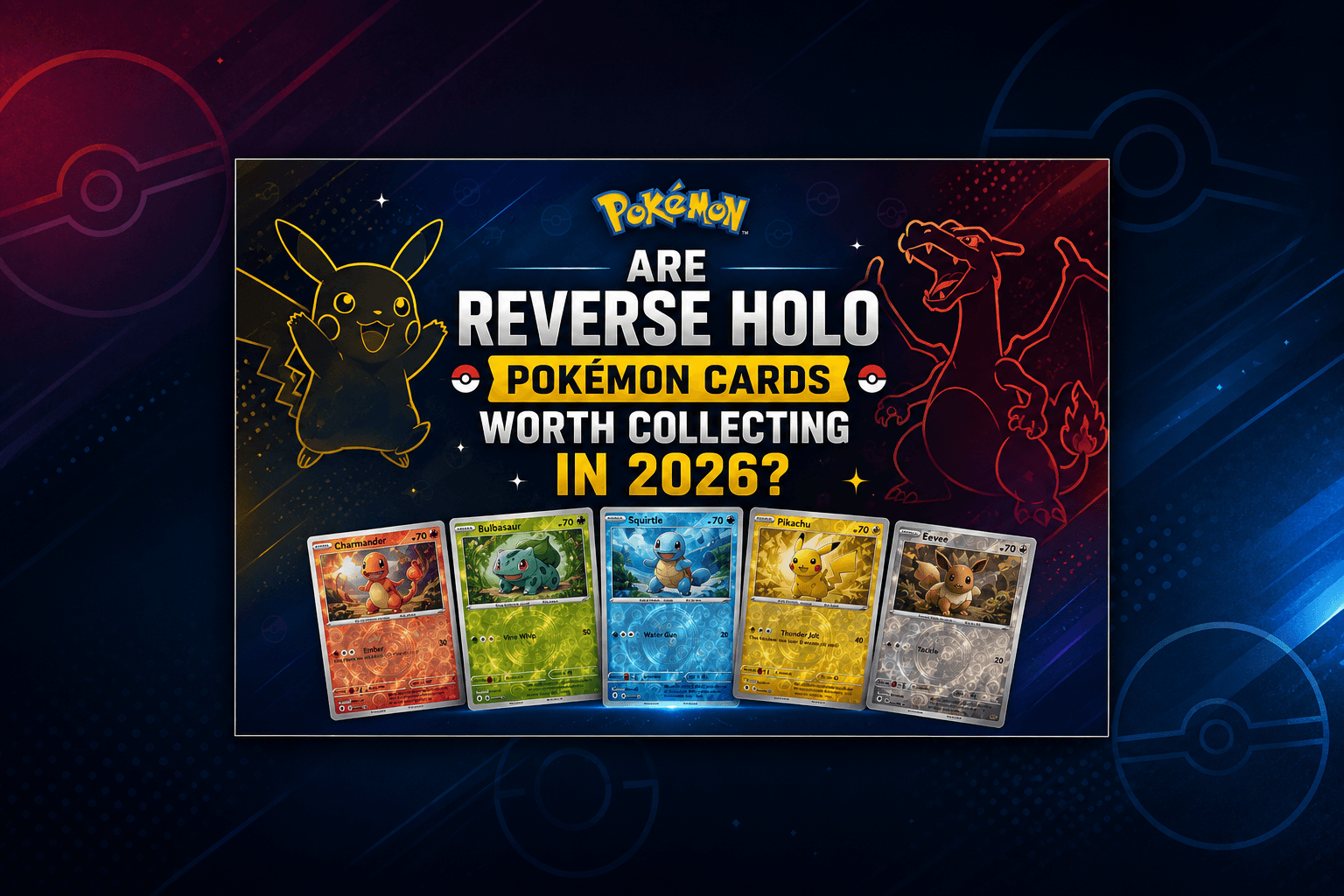 Are Reverse Holo Pokémon Cards Worth Collecting in 2026?